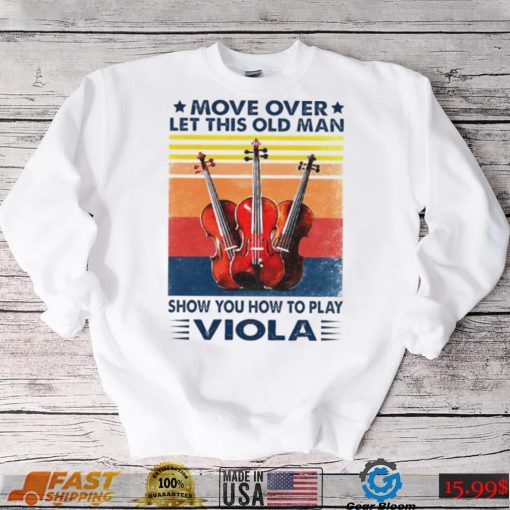 Move over let this old man show you how to play viola viola vintage shirt