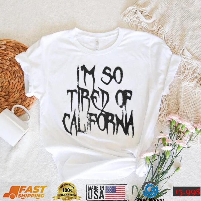Nessa Barrett Merch Shirt, Im So Tired Of California shirt