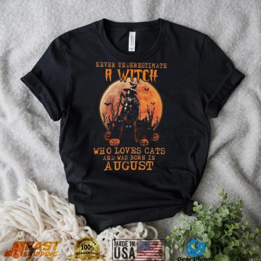 Never Underestimate An August Witch Who Loves Cats shirt