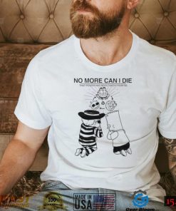 No more can i die that power has been taken from me shirt