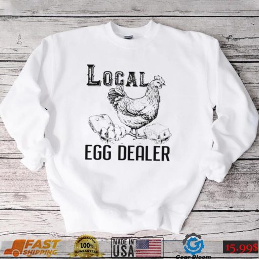 Official chicken local egg dealer shirt