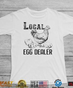 Official chicken local egg dealer shirt