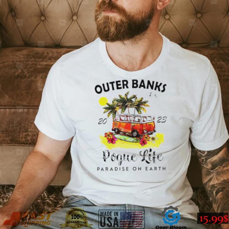 Outer banks pogue life paradise on earth shirt