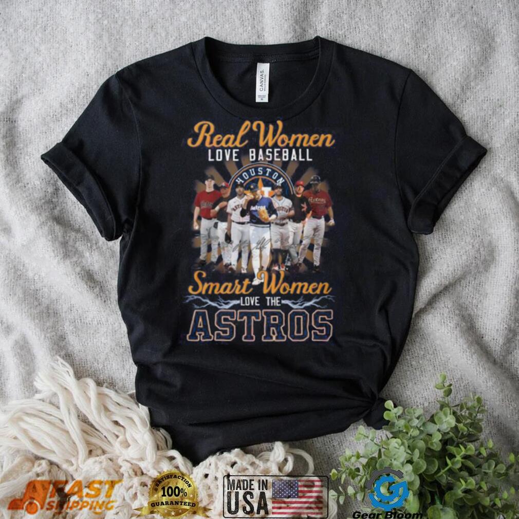 Real Women Love Baseball Smart Women Love The Astros T Shirt