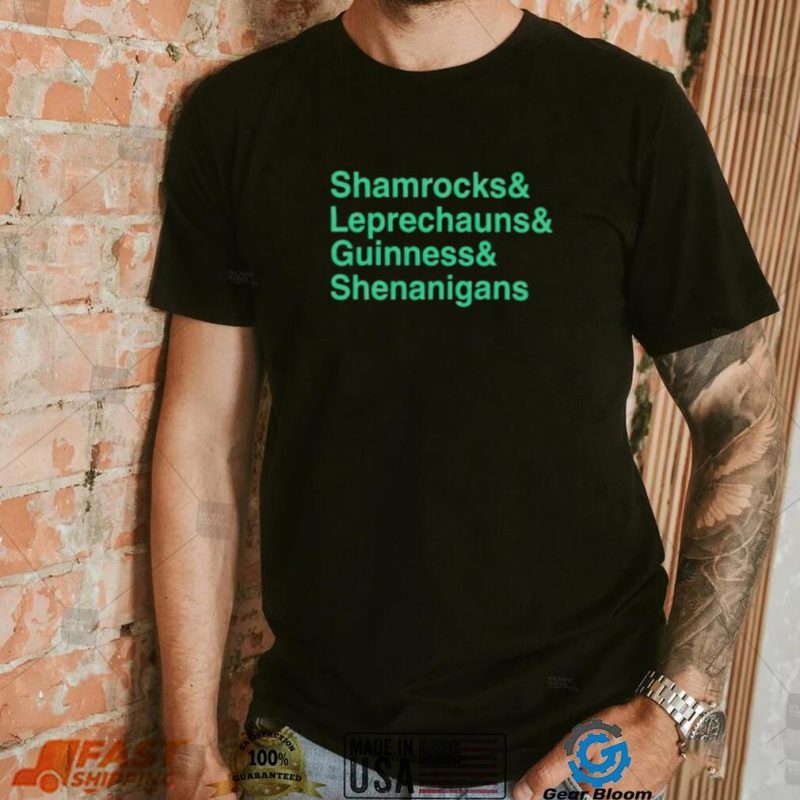 Shamrocks and leprechauns and guinness and shenanigans shirt