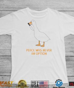 Silly goose peace was never an option shirt