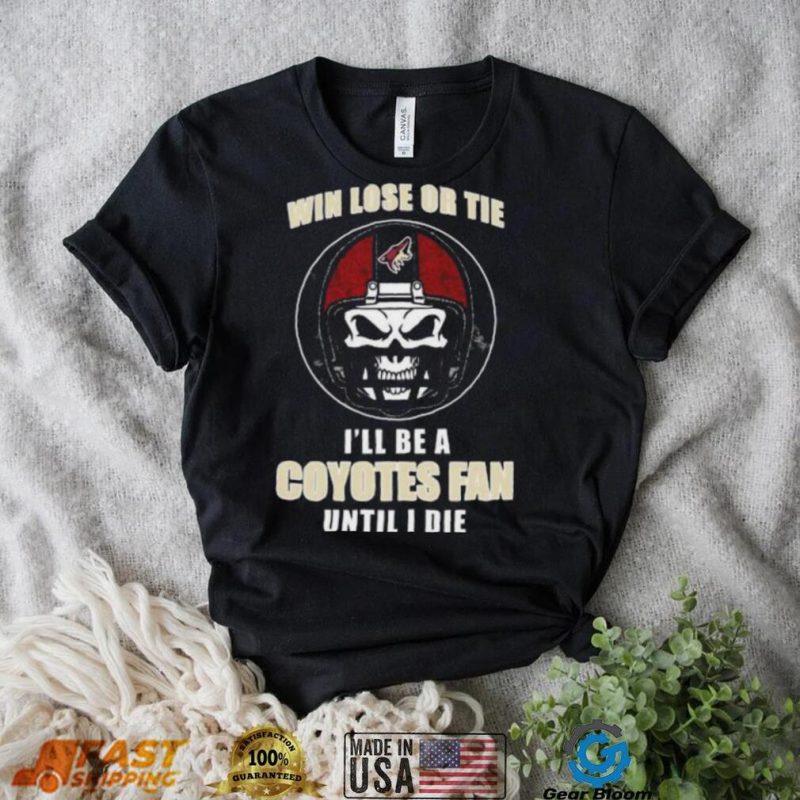 Skull Win Lose Or Tie Until I Die I’ll Be A Arizona Coyotes Cardinal Fan Until I Die Shirt