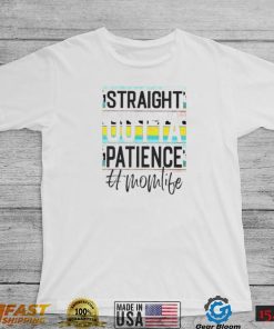 Straight outta patience #momlife shirt