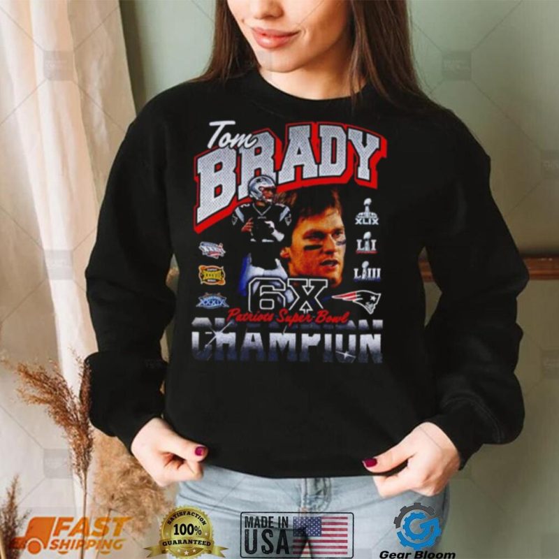 Tom Brady New England Patriots Six Time Super Bowl Champion shirt