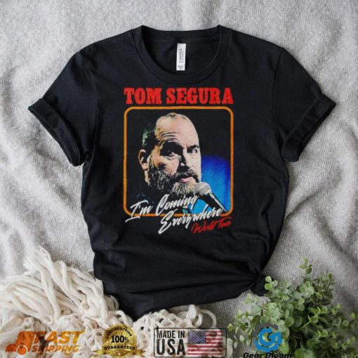 Tom Segura I’m Coming Everywhere Face shirt