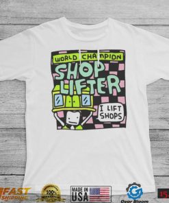 World champion shop lifter I lift shops T shirt