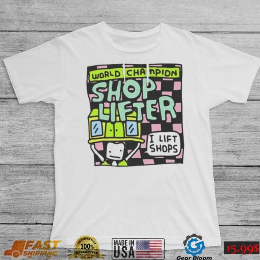 World champion shop lifter I lift shops T shirt