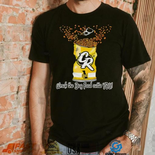 Wreck The Dog Food Outta You shirt