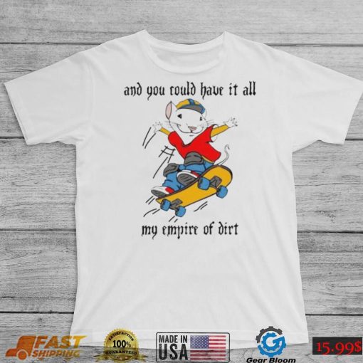 and you could have it all my empire of dirt shirt
