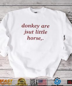 donkey are just little horse shirt Sweater