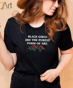 The Culture Magazine Black Girls Are The Purest Form Of Art Shirt