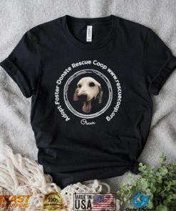 Adopt Foster Donate Rescue Coop Oscar Shirt