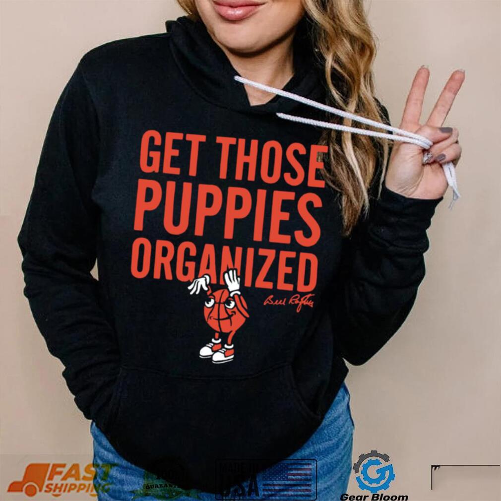 Bill Raftery get those puppies organized 2023 shirt