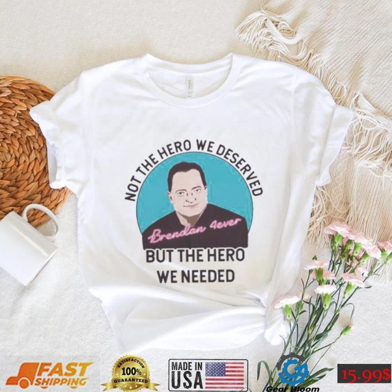 But the hero we needed Rooting For Brendan Fraser shirt