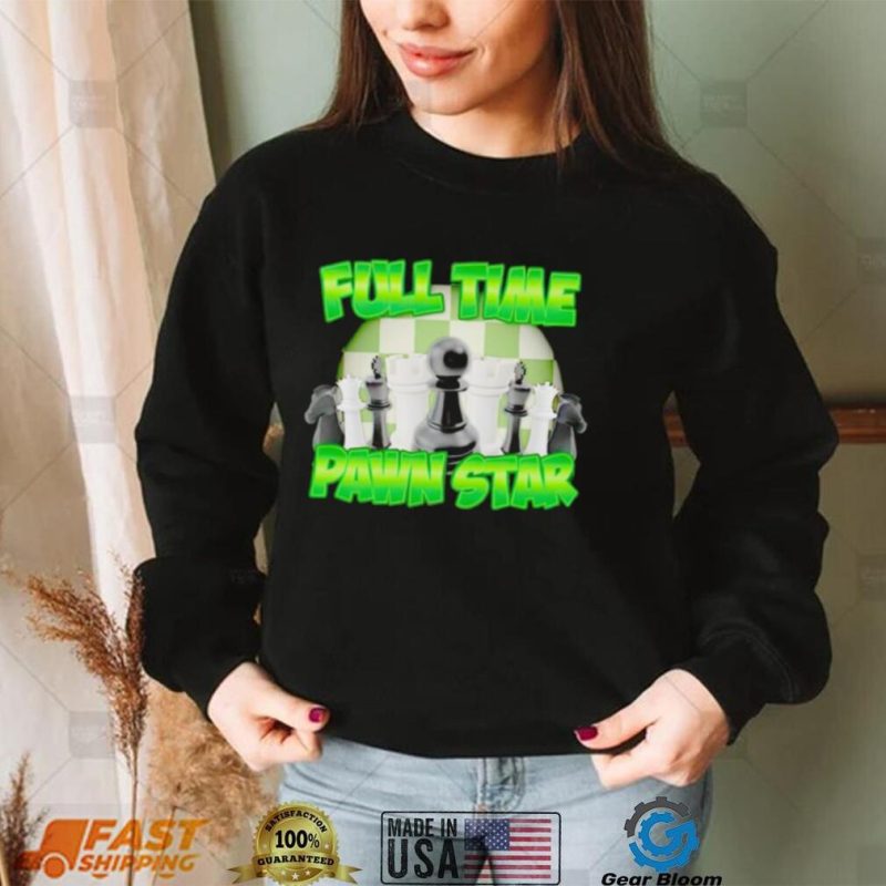 Chess full time pawn star shirt