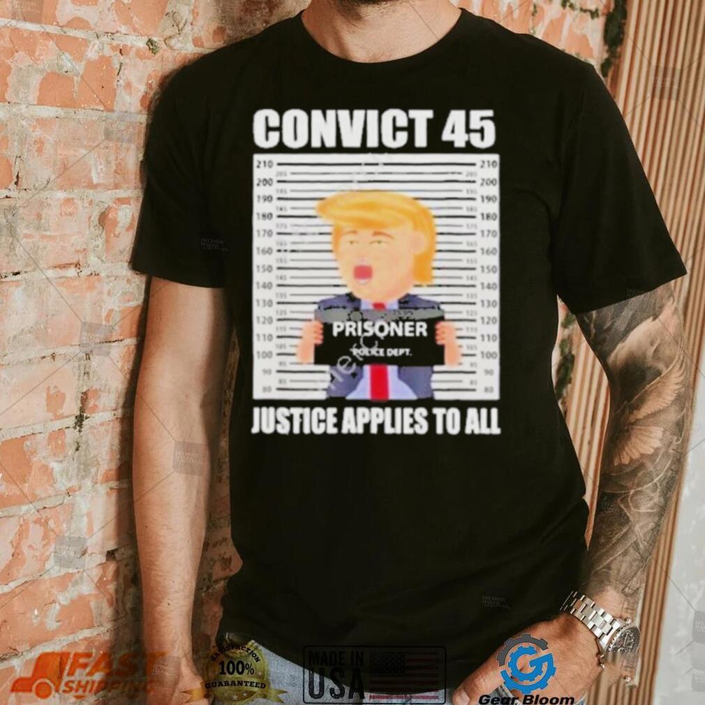 Convict 45 justice applies to all shirt