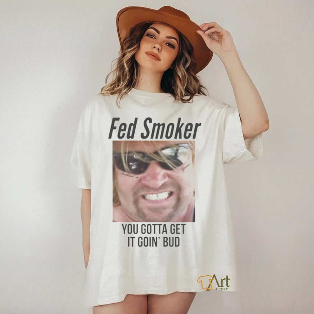 Featherin Fed Smoker shirt