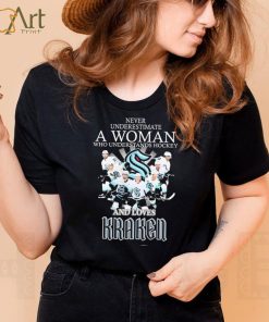 Never Underestimate A Woman Who Understands Hockey Teams And Loves Kraken Shirt