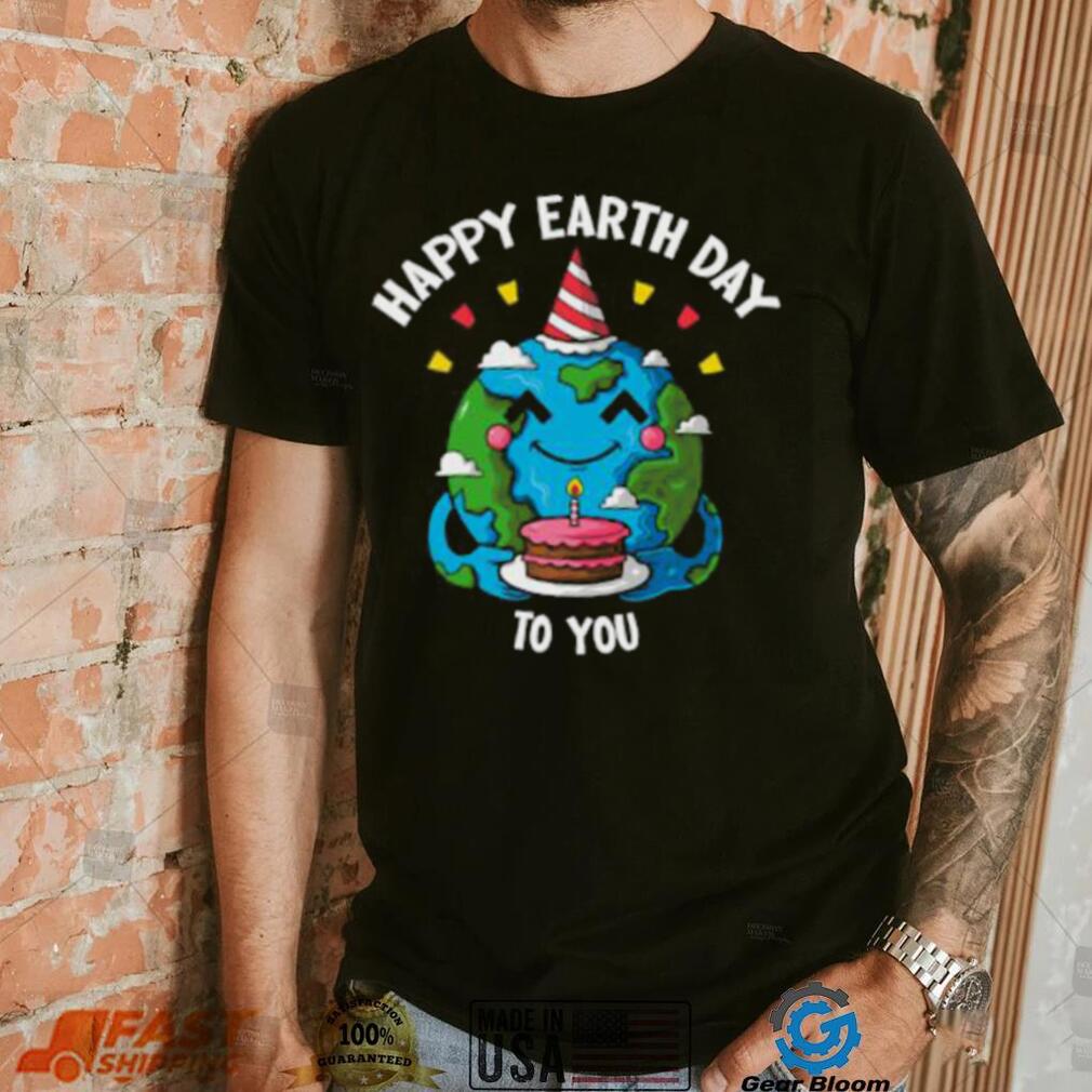 Happy Earth Day To You Birthday Cake T Shirt