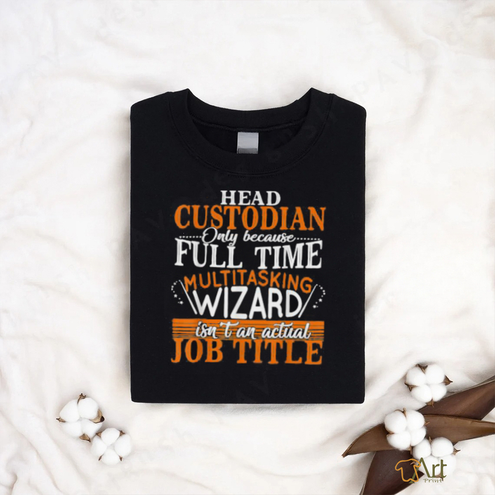 Head Custodian Is Not An Actual Job Title Wizard T Shirt