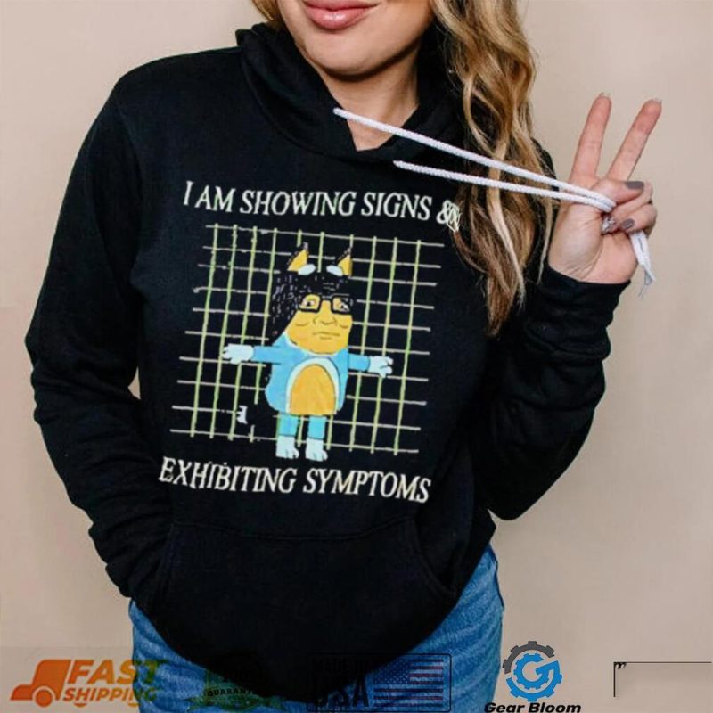 I Am Showing Signs And Exhibiting Symptoms 2023 Shirt