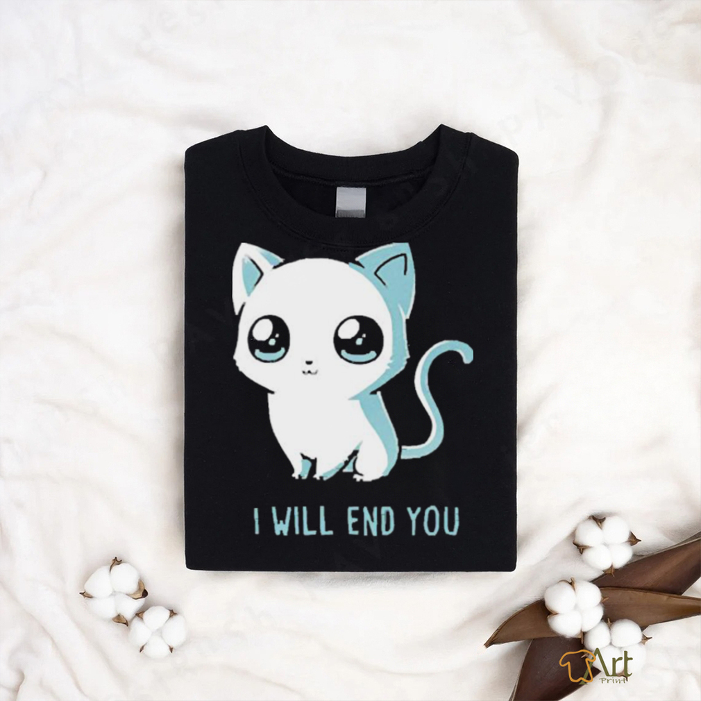 I Will End You Cat 2023 Shirt