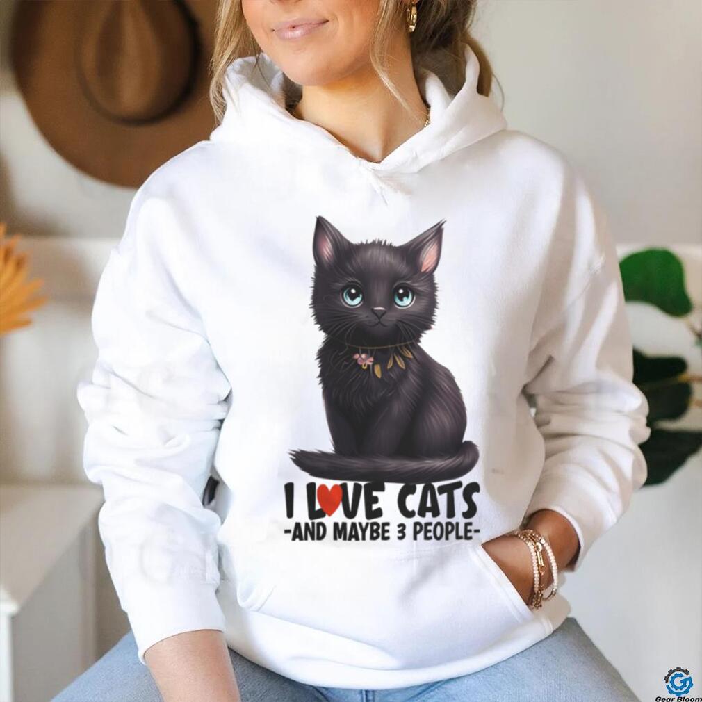 I love cats and maybe 3 people black cat cute kitty light colors cat mom t shirt