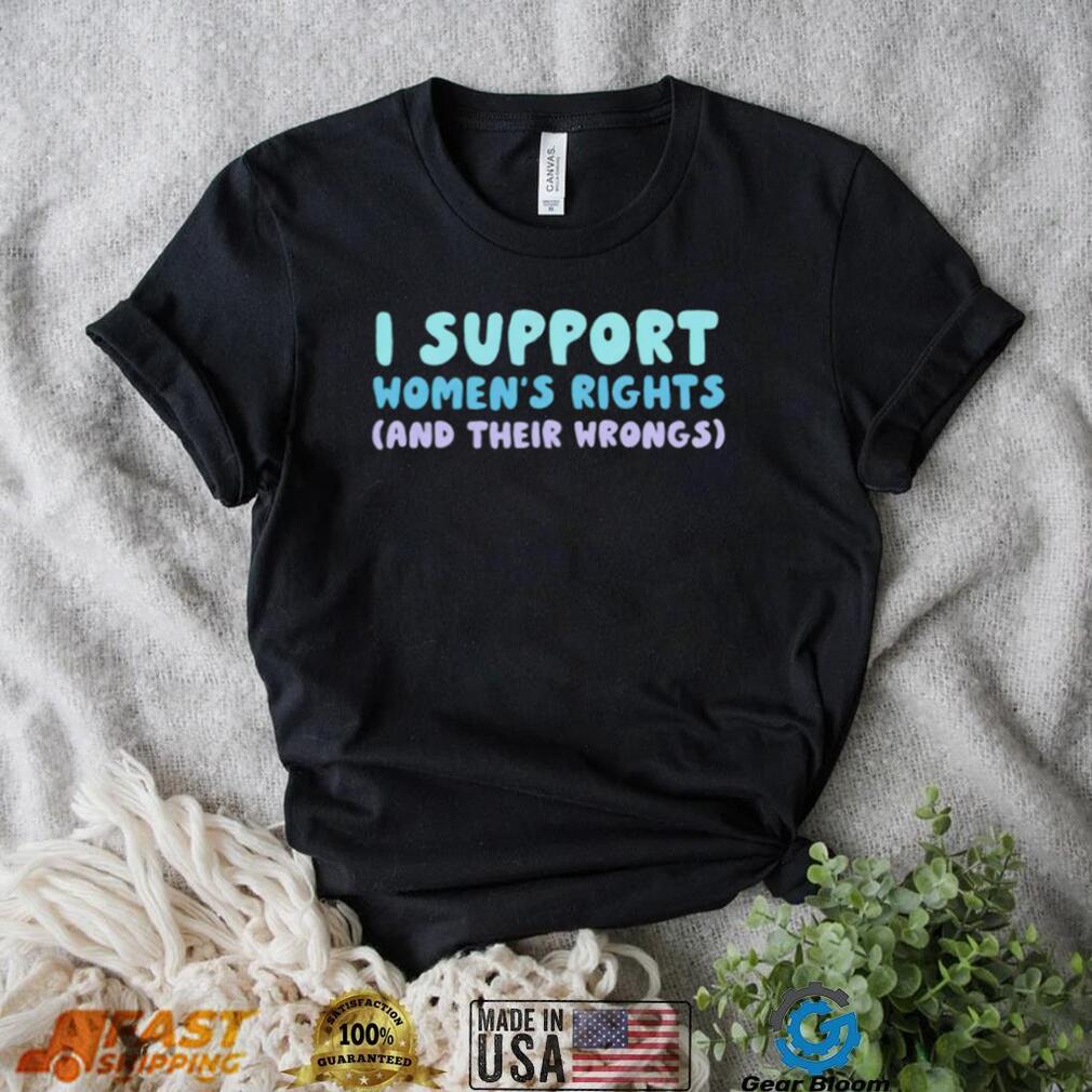 I support women’s rights and their wrongs 2023 shirt