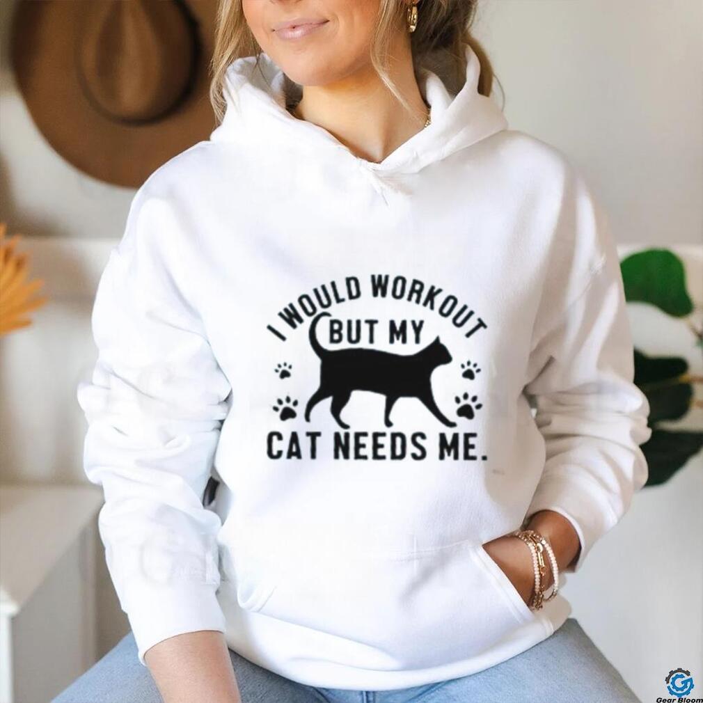 I would workout but my cat needs me paw cat T Shirt