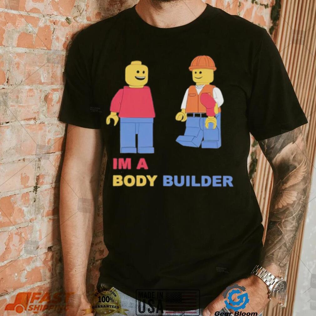 I’m A Body Builder Shirt