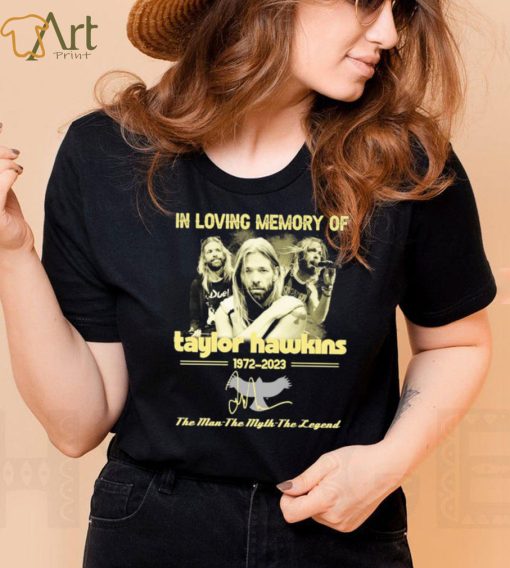 In Loving Memory Of Taylor Hawkins 1972 2023 The Man the Myth the Legend Signature Shirt