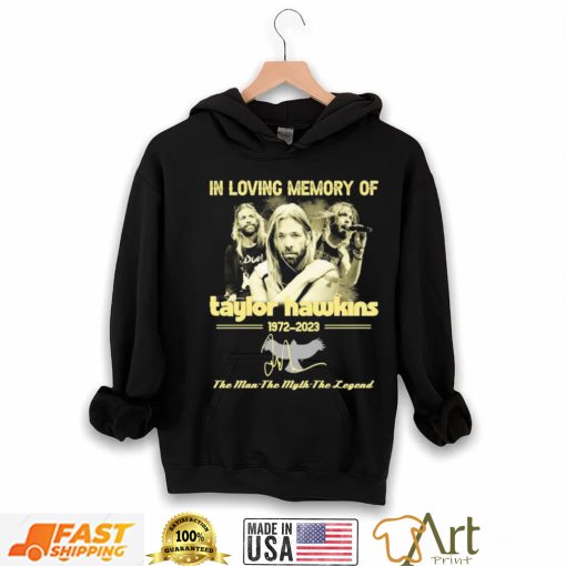 In Loving Memory Of Taylor Hawkins 1972 2023 The Man the Myth the Legend Signature Shirt