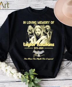 In Loving Memory Of Taylor Hawkins 1972 2023 The Man the Myth the Legend Signature Shirt