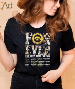 Iowa Hawkeyes For Ever Not Just When We Win Lisa Bluder Caitlin Clark Monika Czinano Signature Shirt