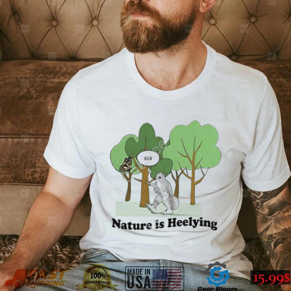 Justinsshirt Store Sick Nature Is Heelying Sweatshirt