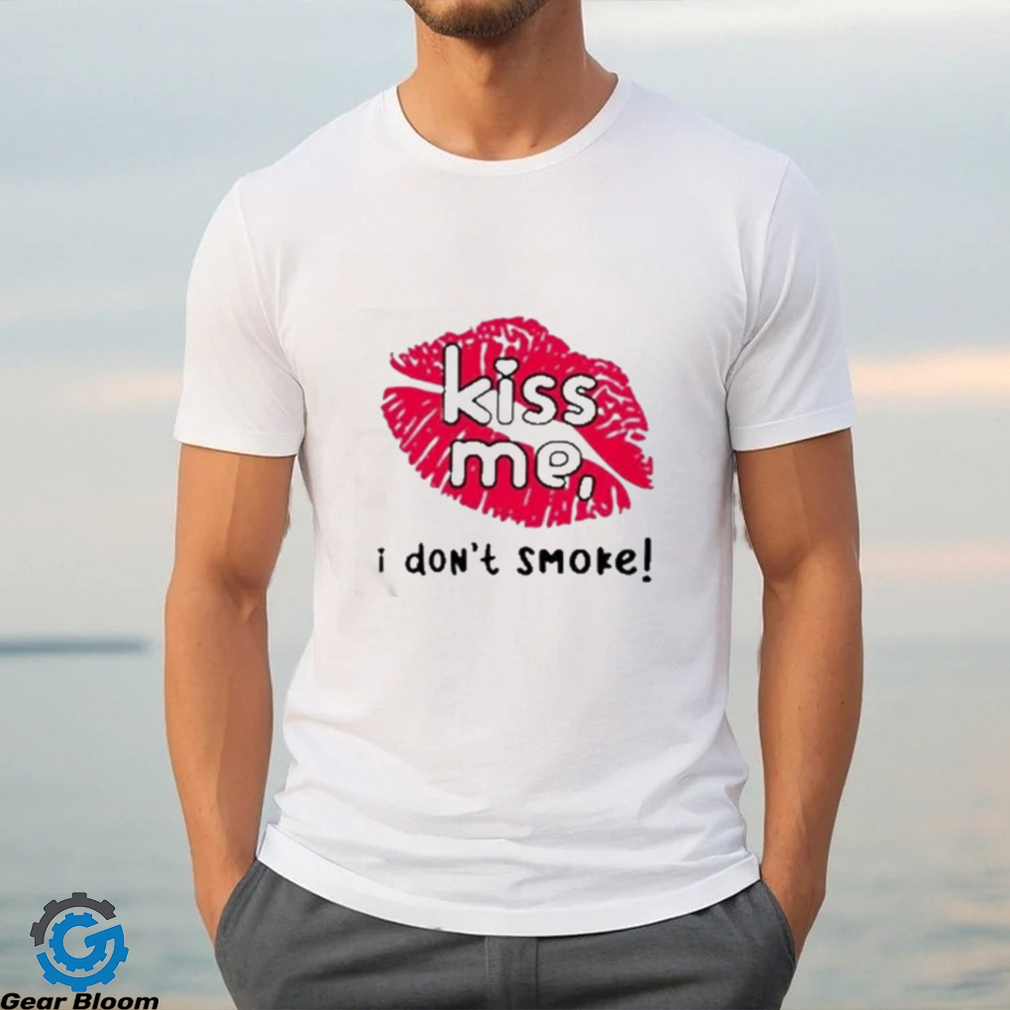 Kiss me I don’t smoke t shirt