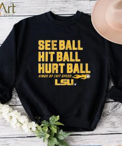 LSU Baseball See Ball Hit Ball Hurt Ball Shirt