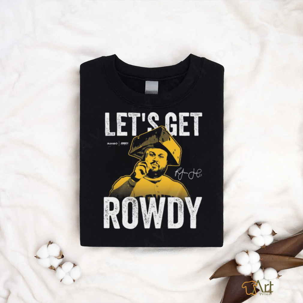 Let's Get Rowdy T Shirt