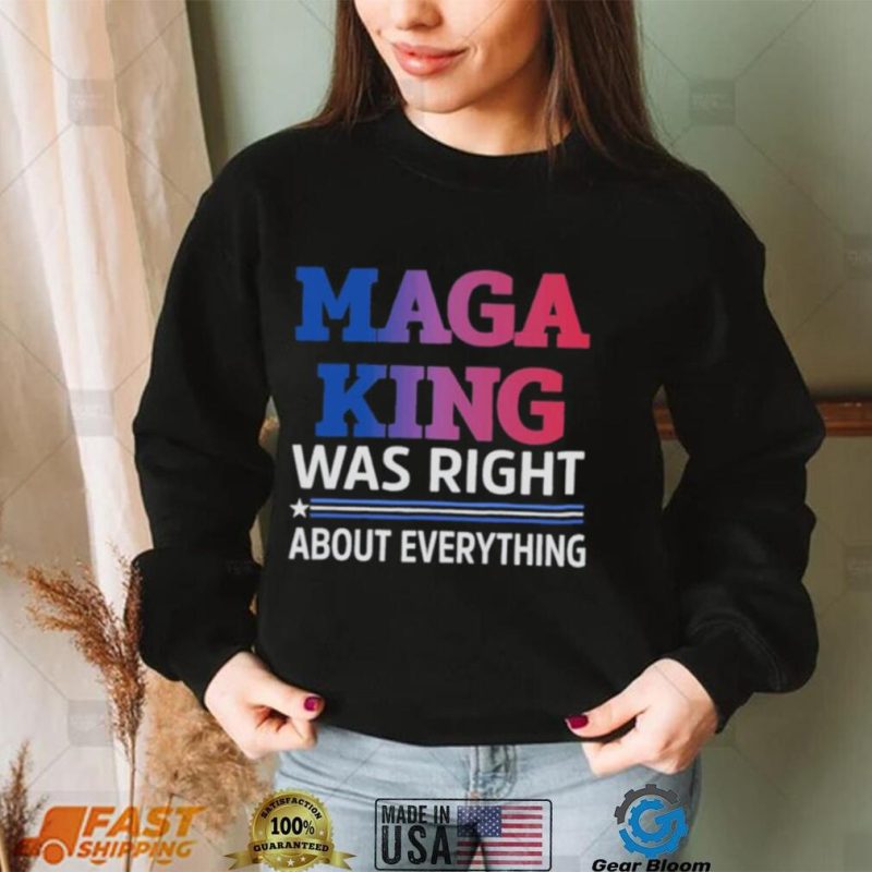 Maga King Was Right About Everything shirt