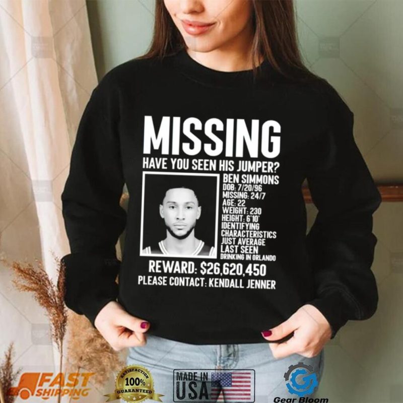 Missing have you seen his jumper Ben Simmons 2023 shirt