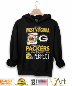 I Live In West Virginia And I Love The Packers Which Means I’m Pretty Much Perfect Shirt