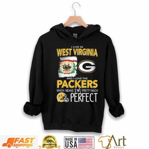 I Live In West Virginia And I Love The Packers Which Means I’m Pretty Much Perfect Shirt