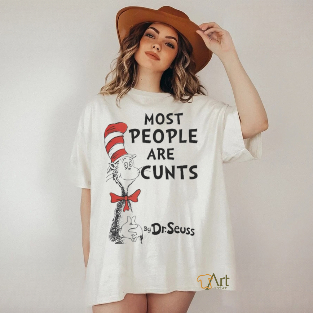 Most People Are Cunts By Dr Seuss T Shirt
