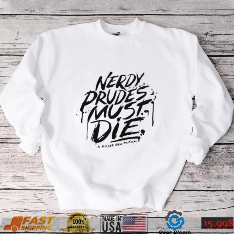 Nerdy prudes must die a killer new musical shirt - Gearbloom