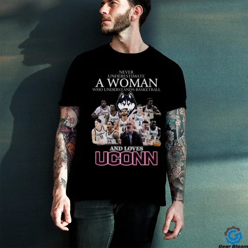Never Underestimate A Woman Who Understans Basketball And Loves Uconn Hot T Shirt